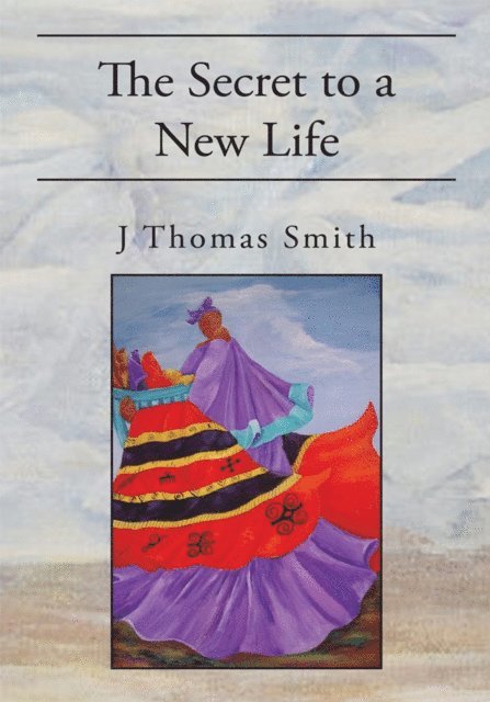 J Thomas Smith - Secret to a New Life, E-bok