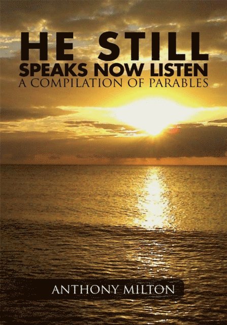 Anthony Milton - He Still Speaks, Now Listen a Compilation of Parables, E-bok