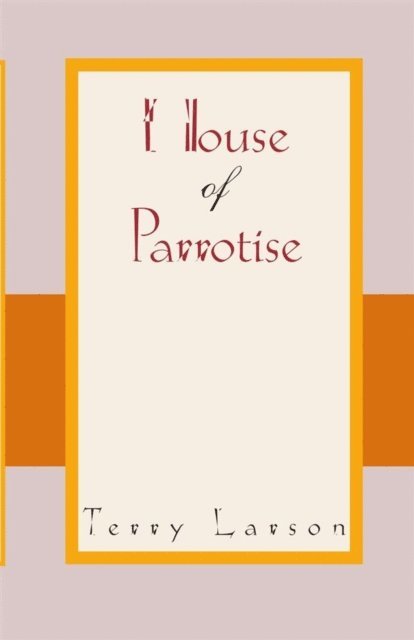 Terry Larson - House of Parrotise, E-bok