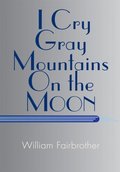 I Cry Gray Mountains on the Moon