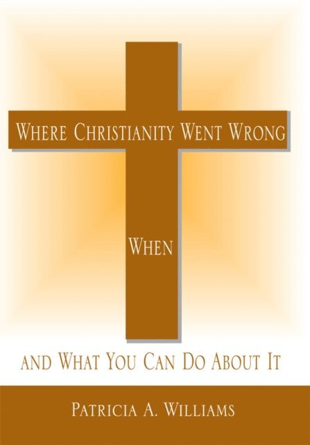 Patricia A. Williams - Where Christianity Went Wrong, When, E-bok