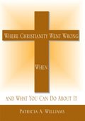 Where Christianity Went Wrong, When
