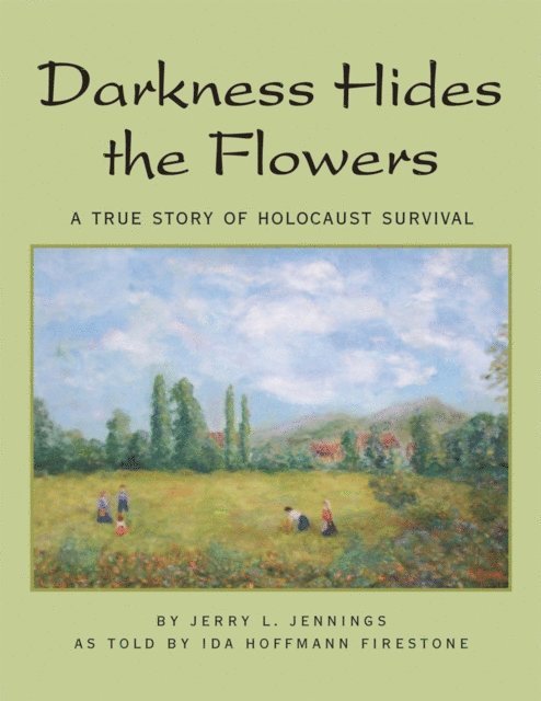 Ida Hoffmann Firestone, Jerry L. Jennings - Darkness Hides the Flowers, E-bok