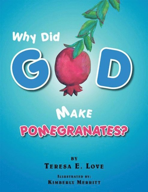 Teresa E. Love - Why Did God Make Pomegranates?, E-bok