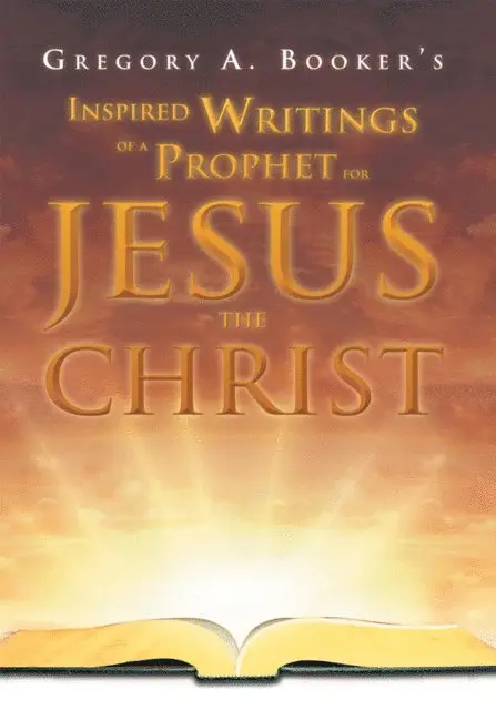 Gregory A. Booker - Inspired Writings of a Prophet for Jesus the Christ, E-bok. Tillgänglighet: Lägg i varukorg