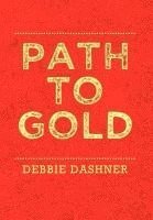 Debbie Dashner - Path to Gold, Inbunden. Tillgänglighet: Lägg i varukorg