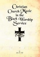 John M Bell - Christian Church Music in the Black Worship Service, Inbunden