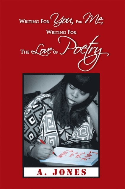 A. Jones - Writing for You, for Me, Writing for the Love of Poetry, E-bok