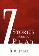 D M Jones - 7 Stories and a Play, Inbunden