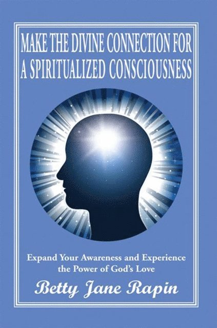 Betty Jane Rapin - Make the Divine Connection for a Spiritualized Consciousness, E-bok. Tillgänglighet: Lägg i varukorg