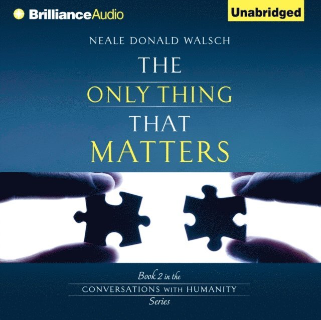 Neale Donald Walsch - Only Thing That Matters, Ljudbok