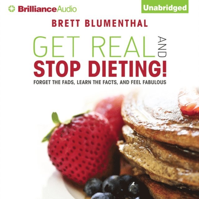 Brett Blumenthal - Get Real and Stop Dieting!, Ljudbok