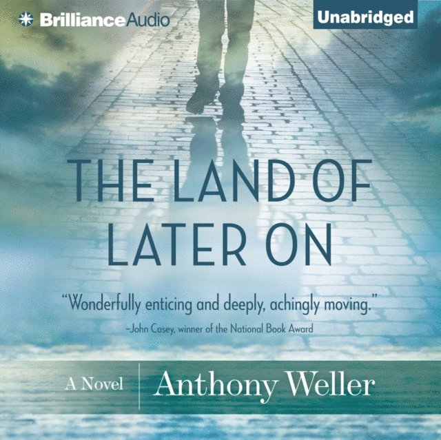 Anthony Weller - Land of Later On, Ljudbok