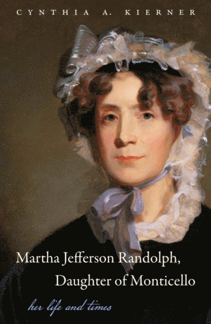 Cynthia A. Kierner - Martha Jefferson Randolph, Daughter of Monticello, E-bok