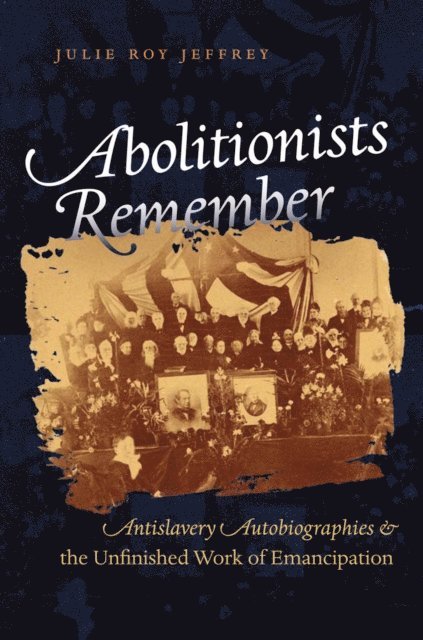 Julie Roy Jeffrey - Abolitionists Remember, E-bok