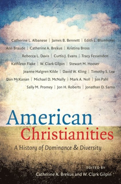 W. Clark Gilpin, Catherine A. Brekus - American Christianities, E-bok