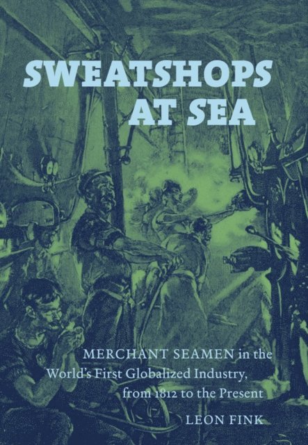 Leon Fink - Sweatshops at Sea, E-bok