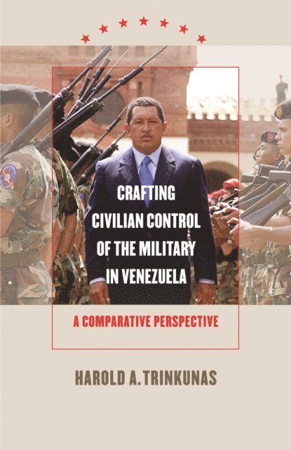 Harold A. Trinkunas - Crafting Civilian Control of the Military in Venezuela, E-bok