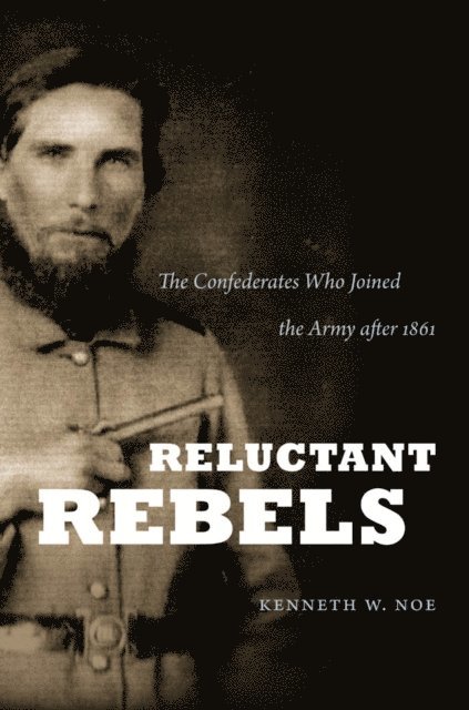 Kenneth W. Noe - Reluctant Rebels, E-bok