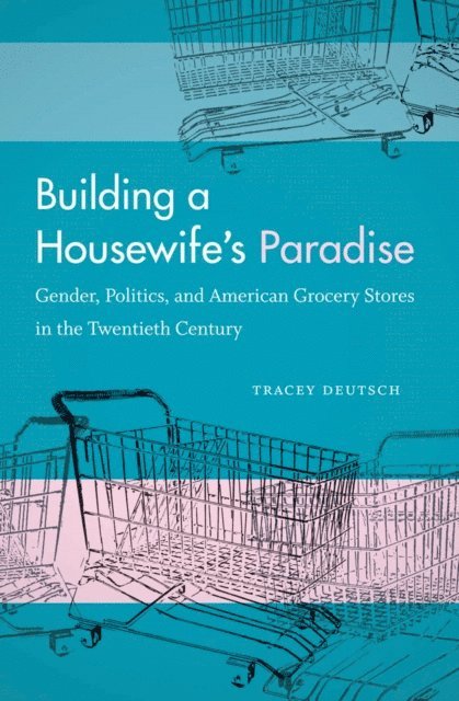 Tracey Deutsch - Building a Housewife's Paradise, E-bok. Tillgänglighet: Lägg i varukorg