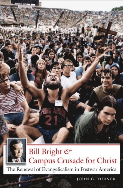 John G. Turner - Bill Bright and Campus Crusade for Christ, E-bok
