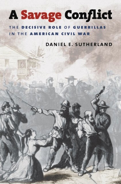 Daniel E. Sutherland - Savage Conflict, E-bok