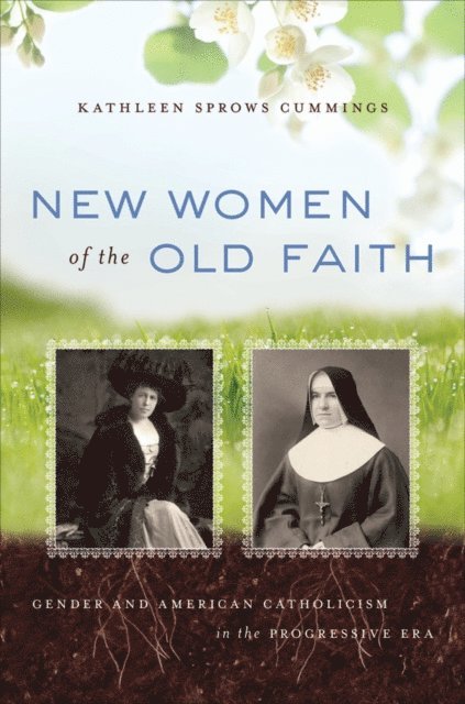 Kathleen Sprows Cummings - New Women of the Old Faith, E-bok