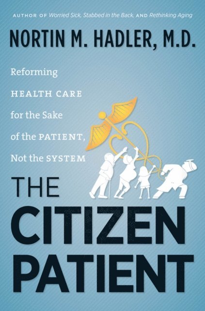 Nortin M. Hadler M.D. - Citizen Patient, E-bok