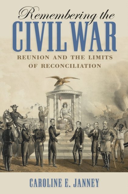 Caroline E. Janney - Remembering the Civil War, E-bok