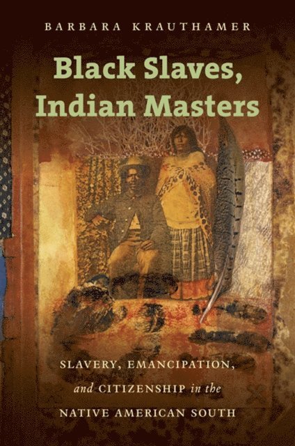 Barbara Krauthamer - Black Slaves, Indian Masters, E-bok