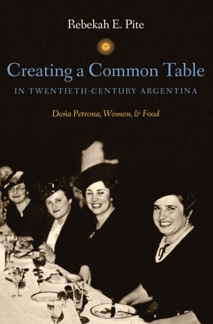 Rebekah E. Pite - Creating a Common Table in Twentieth-Century Argentina, E-bok. Tillgänglighet: Lägg i varukorg