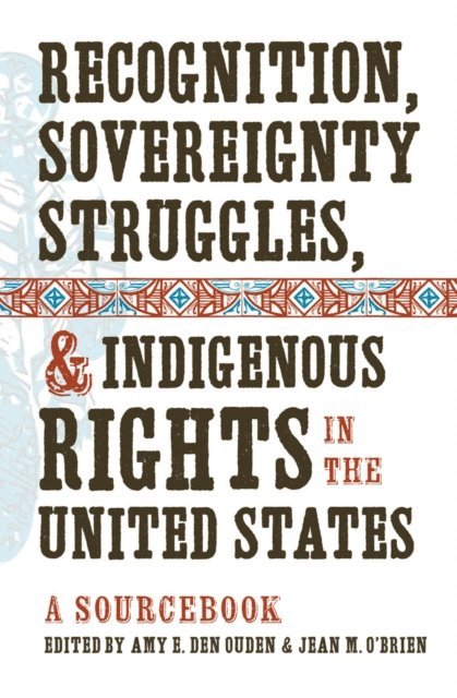 Jean M. O'Brien, Amy E. Den Ouden - Recognition, Sovereignty Struggles, and Indigenous Rights in the United States, E-bok