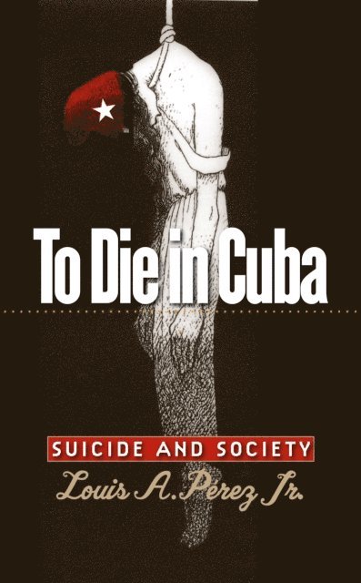 Louis A. Perez Jr. - To Die in Cuba, E-bok