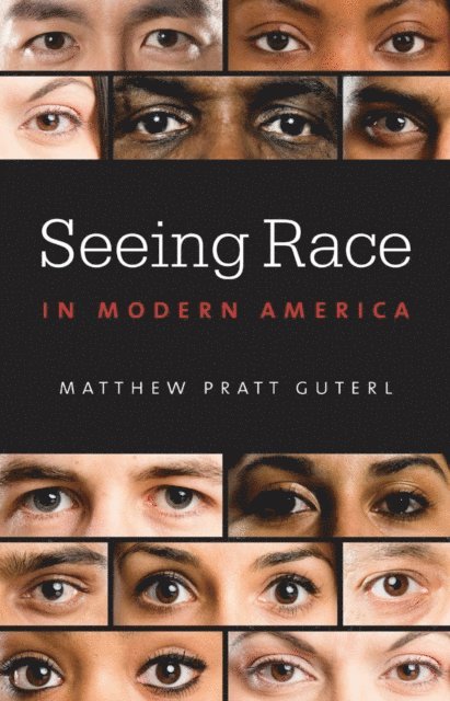 Matthew Pratt Guterl - Seeing Race in Modern America, E-bok