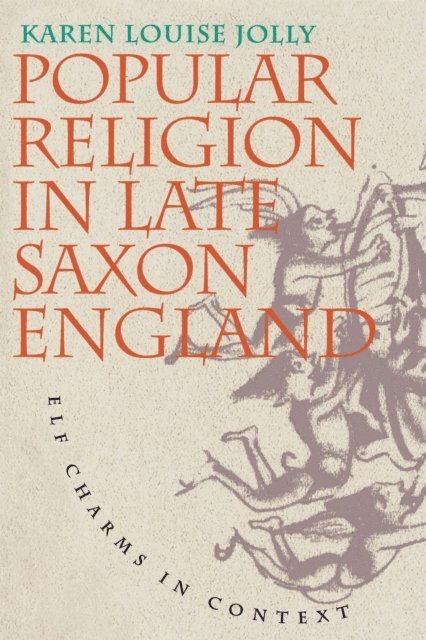 Karen Louise Jolly - Popular Religion in Late Saxon England, E-bok