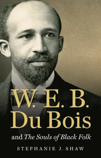 Stephanie J. Shaw - W. E. B. Du Bois and The Souls of Black Folk, E-bok. Tillgänglighet: Lägg i varukorg