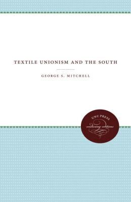 George S. Mitchell - Textile Unionism and the South, Häftad
