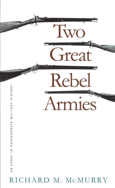 Richard M. McMurry - Two Great Rebel Armies, E-bok