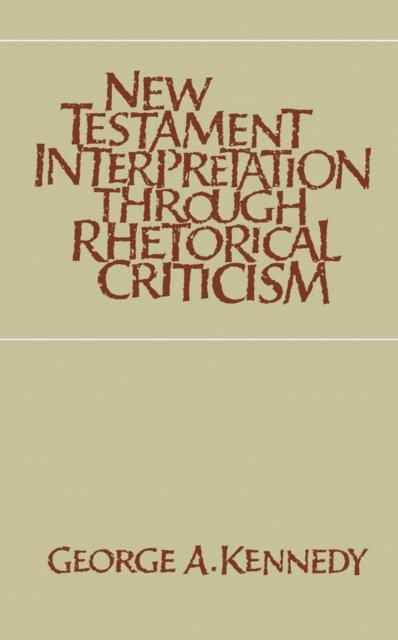 George A. Kennedy - New Testament Interpretation Through Rhetorical Criticism, E-bok