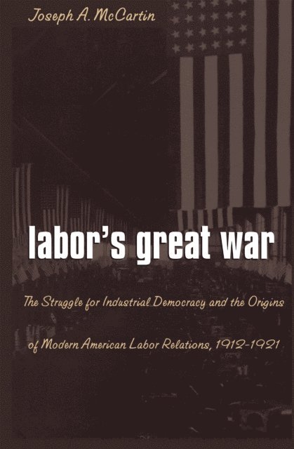 Joseph A. McCartin - Labor's Great War, E-bok