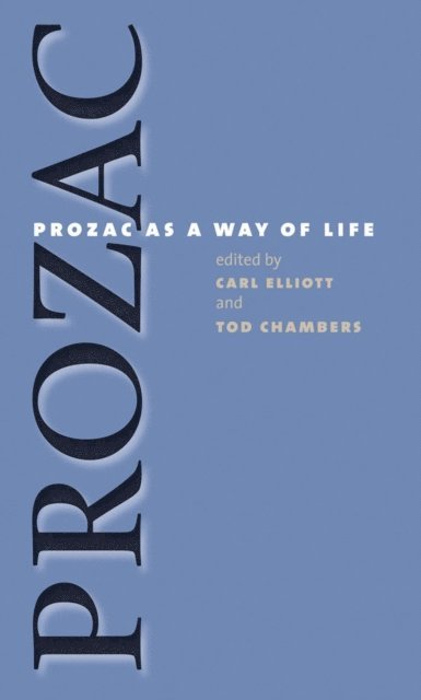 Tod Chambers, Carl Elliott - Prozac as a Way of Life, E-bok