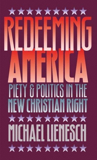 Michael Lienesch - Redeeming America, E-bok