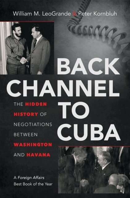Peter Kornbluh, William M. LeoGrande - Back Channel to Cuba, E-bok