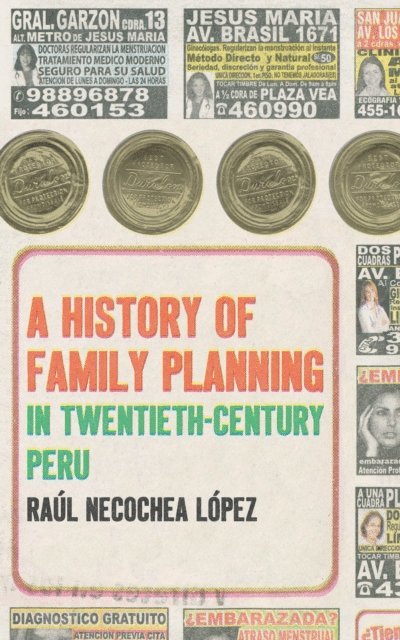 Raul Necochea Lopez - History of Family Planning in Twentieth-Century Peru, E-bok