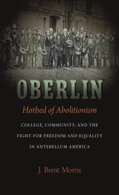 J. Brent Morris - Oberlin, Hotbed of Abolitionism, E-bok