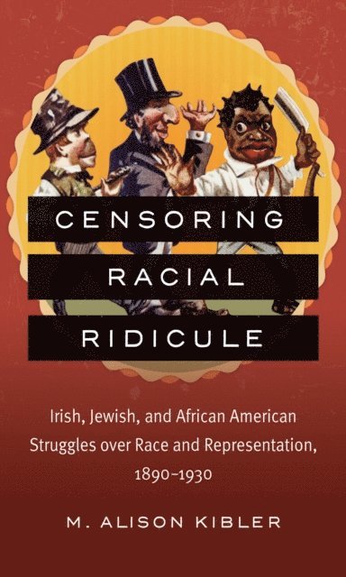 M. Alison Kibler - Censoring Racial Ridicule, E-bok