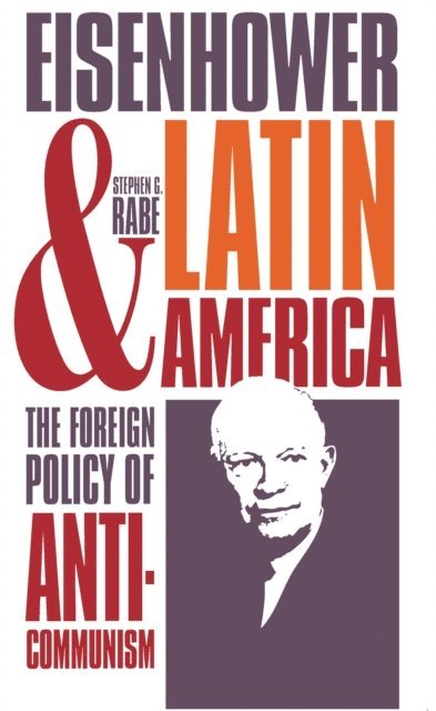 Stephen G. Rabe - Eisenhower and Latin America, E-bok