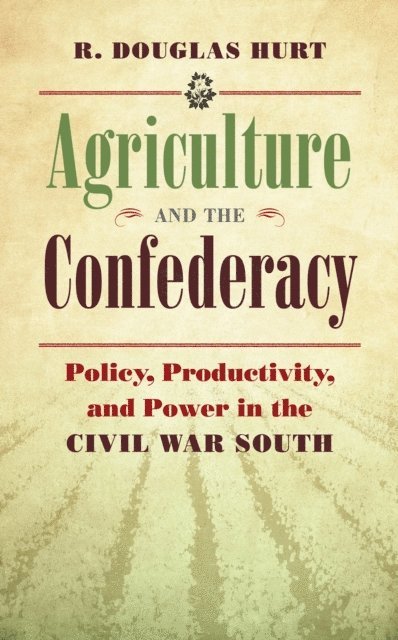R. Douglas Hurt - Agriculture and the Confederacy, E-bok