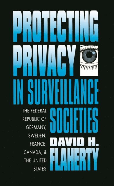 David H. Flaherty - Protecting Privacy in Surveillance Societies, E-bok