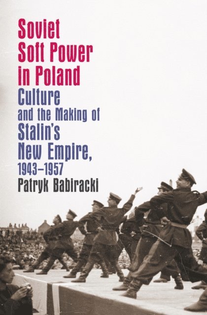 Patryk Babiracki - Soviet Soft Power in Poland, E-bok